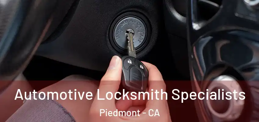Automotive Locksmith Specialists Piedmont - CA