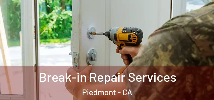 Break-in Repair Services Piedmont - CA