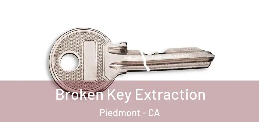  Broken Key Extraction Piedmont - CA