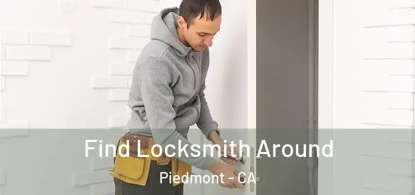  Find Locksmith Around Piedmont - CA